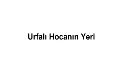Urfalı Hocanın Yeri